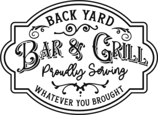 Backyard bar and grill, proudly serving, whatever you brought free svg file for members, farmhouse sign