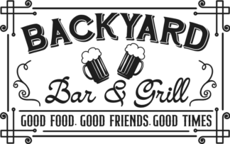 Backyard bar and grill, good food, good friends, good times free svg file for members, farmhouse sign