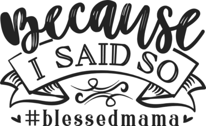 Because I said so, #blessedmama free svg file for members, mom life shirt design