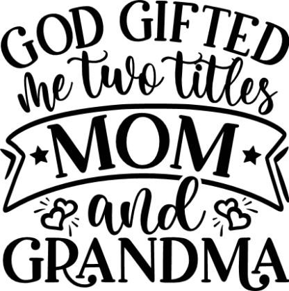 God gifted me two titles, mom and grandma free svg file for members, shirt design