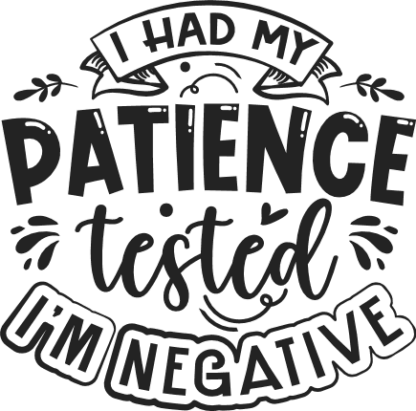 I had my patience tested, I'm negative free svg file for members, funny svg for t-shirt