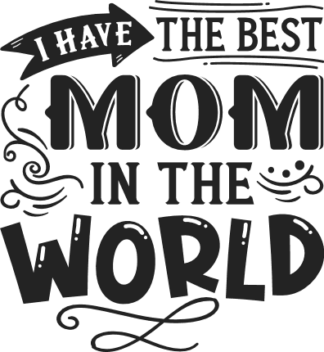 I have the best mom in the world free svg file for members, mother's day gift