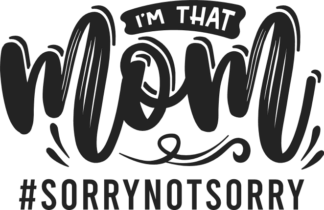 I'm that mom, #sorrynotsorry free svg file for members, funny mother quotes
