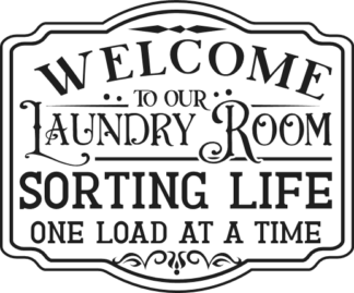 Welcome to our laundry room, sorting life, one load at a time, farmhouse sign free svg file for members
