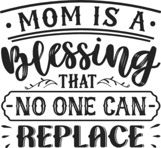 Mother's day gift free svg file for members, mom is a blessing that no one can replace