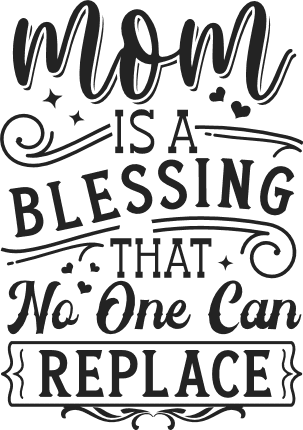 Mom is a blessing that no one can replace free svg file for members, mother's day gift
