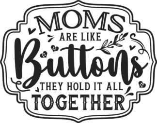 Mother's day gift free svg file for members, moms are like buttons, they hold it all together