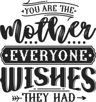 You are the mother everyone wishes they had free svg file for members, mother's day gift