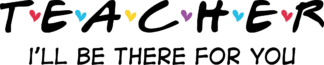 Teacher, I'll be there for you free svg file for members, gift for teacher