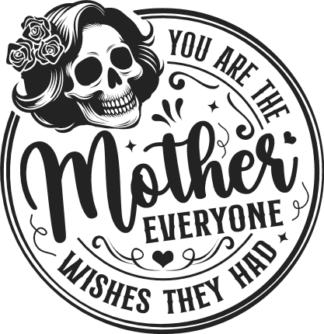 You are the mother everyone wishes they had, mother's day gift free svg file for members
