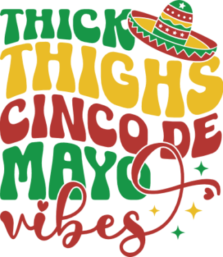 Thick thighs, cinco de mayo vibes free svg file for members, wavy text, funny t-shirt design