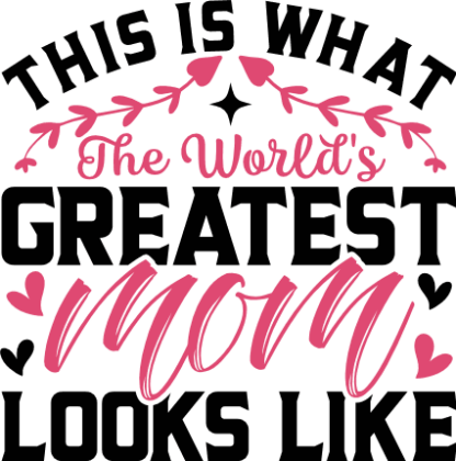 This is what the world's greatest mom looks like free svg file for members, mother's day gift