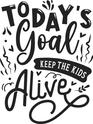 Today's goal, keep the kids alive free svg file for members, Funny Mom Shirt Design