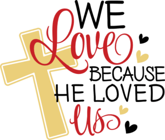 We love because he loved us free svg file for members, Christian cross, svg for shirt