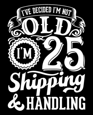 I've decided, I'm not old, I'm 25 shipping and handling free svg file for members, funny birthday hoodie design