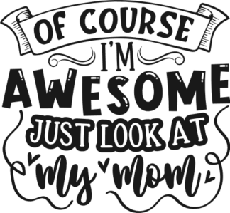 Of course I'm awesome, just look at my mom free svg file for members, funny baby onesie design
