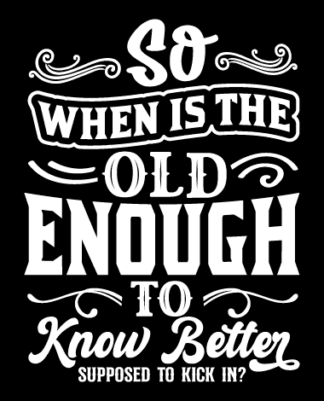 So when is the old enough to know better free svg file for members, funny birthday svg for mug