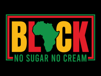 Black , no sugar, no cream free svg file for members, black history month svg for t-shirt