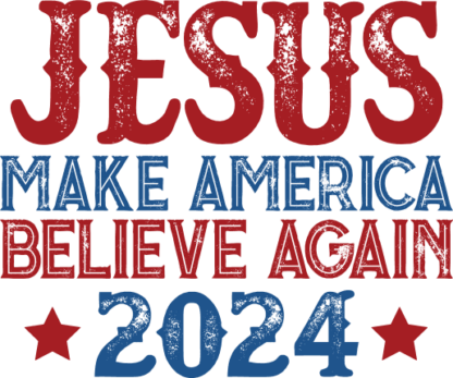 Jesus make America believe again 2024 free svg file for members, Independence Day, distressed svg for hoodie