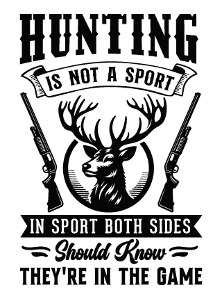 Hunting is not a sport, in sport both sides should know, they're in the game free svg file for members
