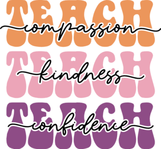 Teach compassion, kindness, confidence free svg file for members, gift for teacher