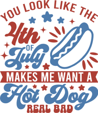 You look like the 4th of july makes me want a hot dog real bad free svg file for members, funny tshirt design