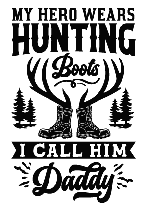 My hero wears hunting boots, I call him daddy free svg file for members, gift for hunting lover dad