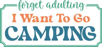 Forget adulting, I want to go camping free svg file for members, camper t-shirt design