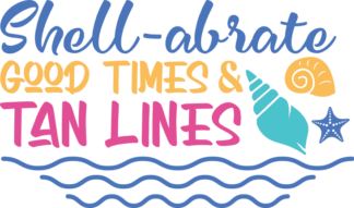 Shell-abrate, good times and tan lines free svg file for members, funny beach vacation tshirt design