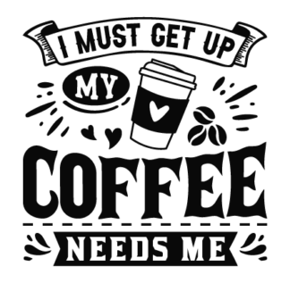 I must get up, my coffee needs me free svg file for members, funny caffeine wall sign