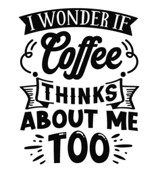 I wonder if coffee thinks about me too free svg file for members, funny coffee cup design