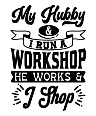 My hubby and I run a workshop, he works and I shop free svg file for members, funny quotes