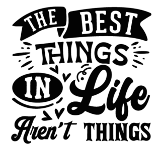 The best things in life aren't things free svg file for members, wall decor, positive quotes