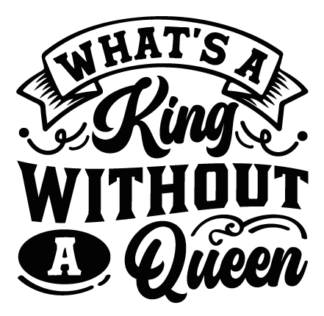 What's a king without a queen free svg file for members, funny wedding t-shirt design for her