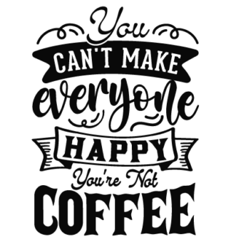 You can't make everyone happy, you're not coffee free svg file for members, funny wall decor
