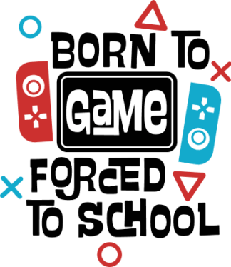 Born to game, forced to school free svg file for members, funny kids tshirt design
