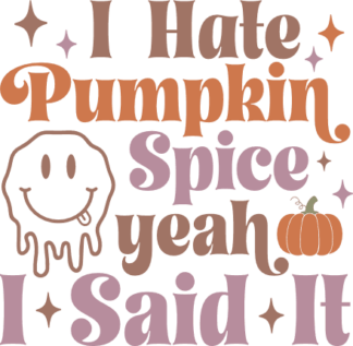 I hate pumpkin spice yeah I said it free svg file for members, funny fall tshirt design
