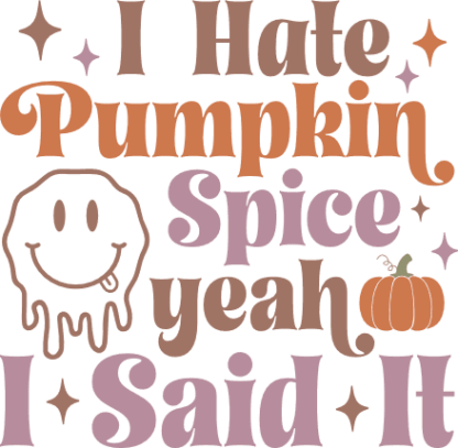 I hate pumpkin spice yeah I said it free svg file for members, funny fall tshirt design
