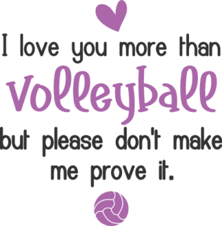 I love you more than volleyball, but please don't make me prove it free svg file for members, funny quote