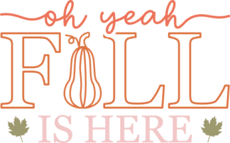 Oh yeah fall is here free svg file for members, funny svg design for pillow case