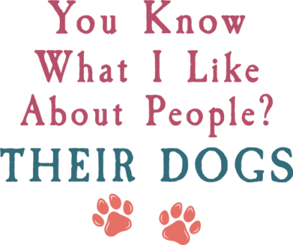 You know what I like about people? their dogs free svg file for members, funny t-shirt design