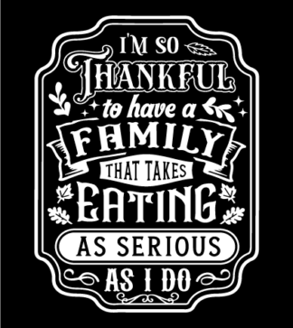 I’m so thankful to have a family that takes eating as serious as I do free svg file for members, funny quotes