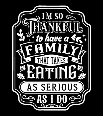 I’m so thankful to have a family that takes eating as serious as I do free svg file for members, funny quotes