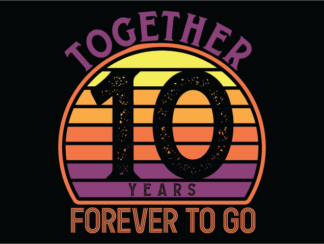 Together 10 years, forever to go free svg file for members, anniversary svg design for t-shirt