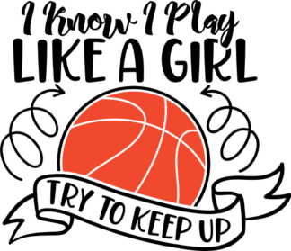 I know I play like a girl try to keep up free svg file for members, funny basketball tshirt design