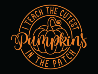 I teach the cutest pumpkins in the patch free svg file for members, autumn teacher tshirt design