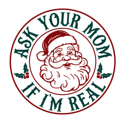 Ask Your Mom If I'm real, Free SVG File for Members - Funny Christmas tshirt design with santa