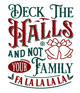 Deck the Halls and not your family, fa la la la la Free SVG File for Members - Funny Christmas sign