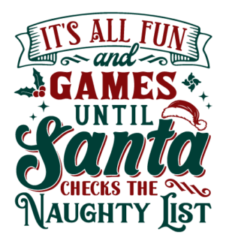 Funny Christmas sayings SVG, It's All Fun and Games until santa checks the naughty list Free SVG File for Members