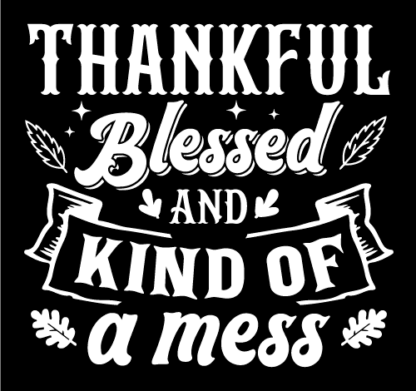 Thankful, Blessed and Kind of a mess Free SVG File for Members - Funny Thanksgiving day wall decor